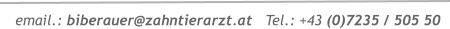 email.: biberauer@zahntierarzt.at   Tel.: +43 (0)7235 / 505 50