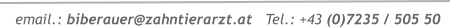 email.: biberauer@zahntierarzt.at   Tel.: +43 (0)7235 / 505 50