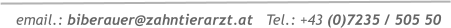 email.: biberauer@zahntierarzt.at   Tel.: +43 (0)7235 / 505 50